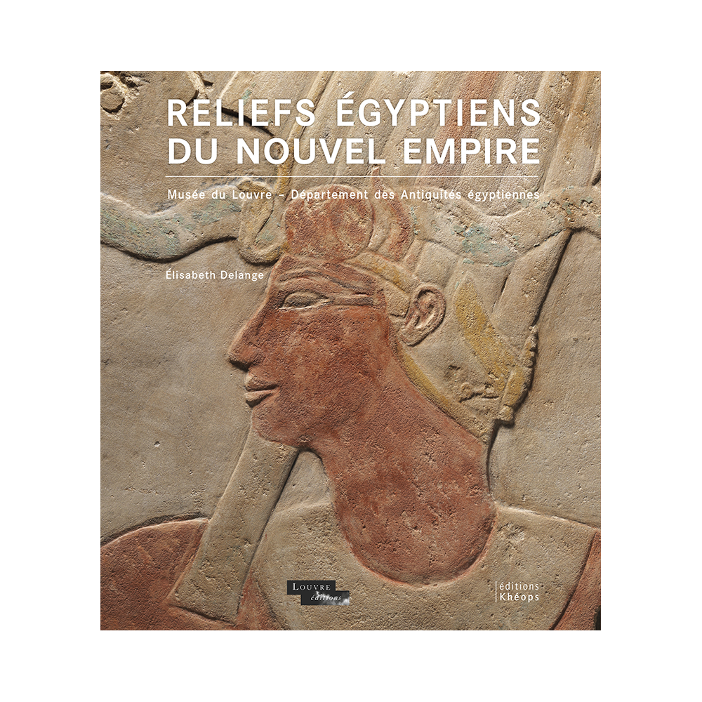 Reliefs égyptiens du Nouvel Empire Musée du Louvre | Éditions Khéops