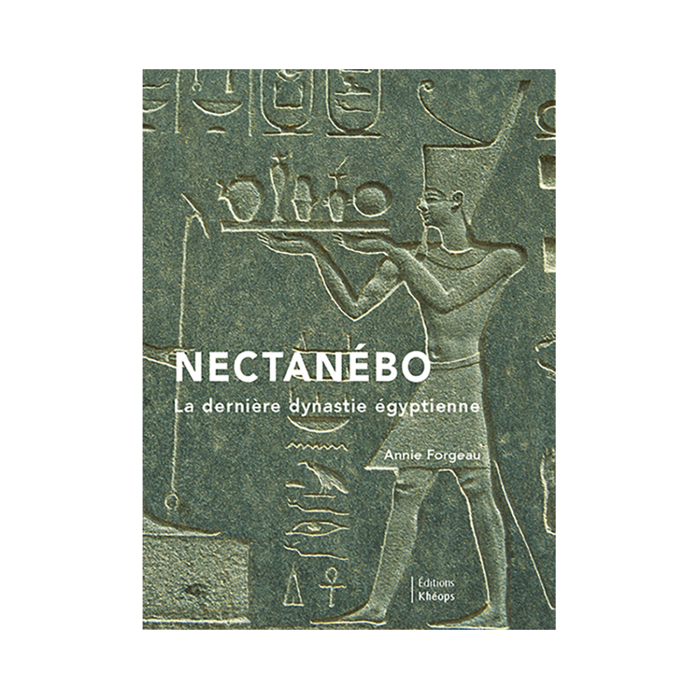 NECTANÉBO La dernière dynastie égyptienne | Éditions Khéops