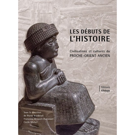 LES DÉBUTS DE L'HISTOIRE – Civilisations et cultures du Proche-Orient ancien