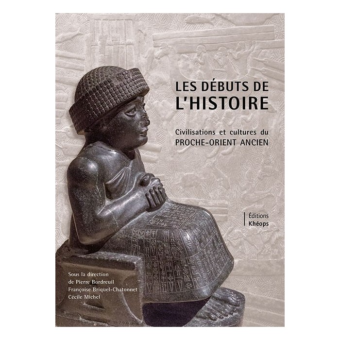 LES DÉBUTS DE L'HISTOIRE – Civilisations et cultures du Proche-Orient ancien